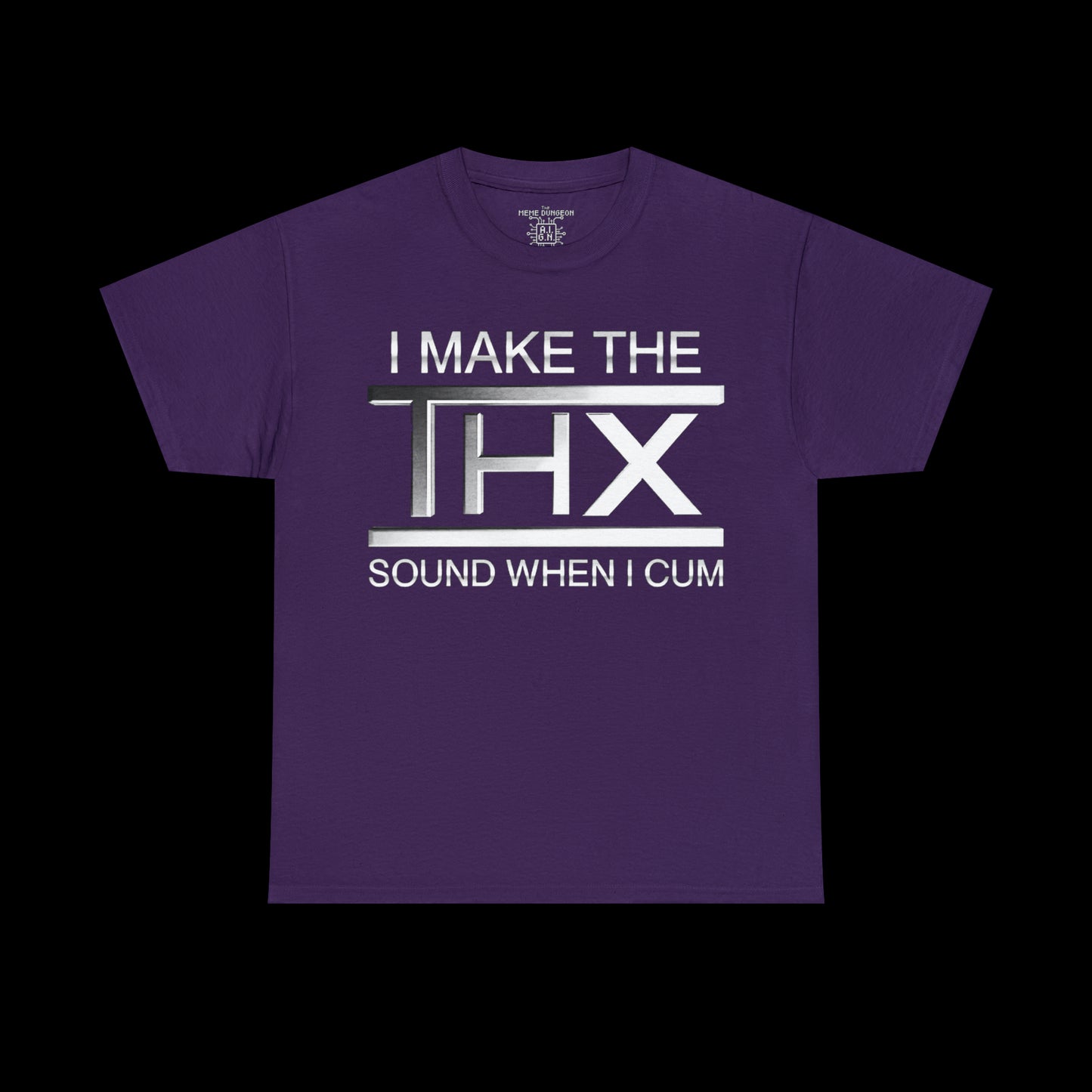 I Make The THX Sound When I Cum Tee