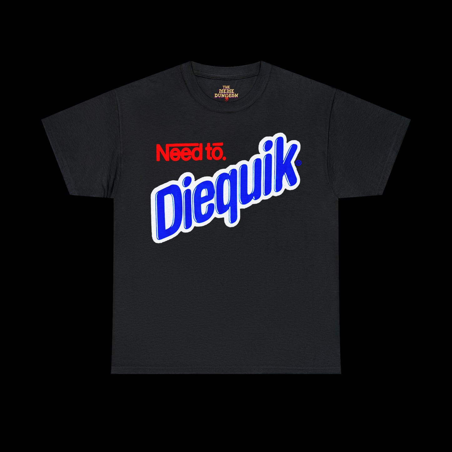 Need To Diequik Tee