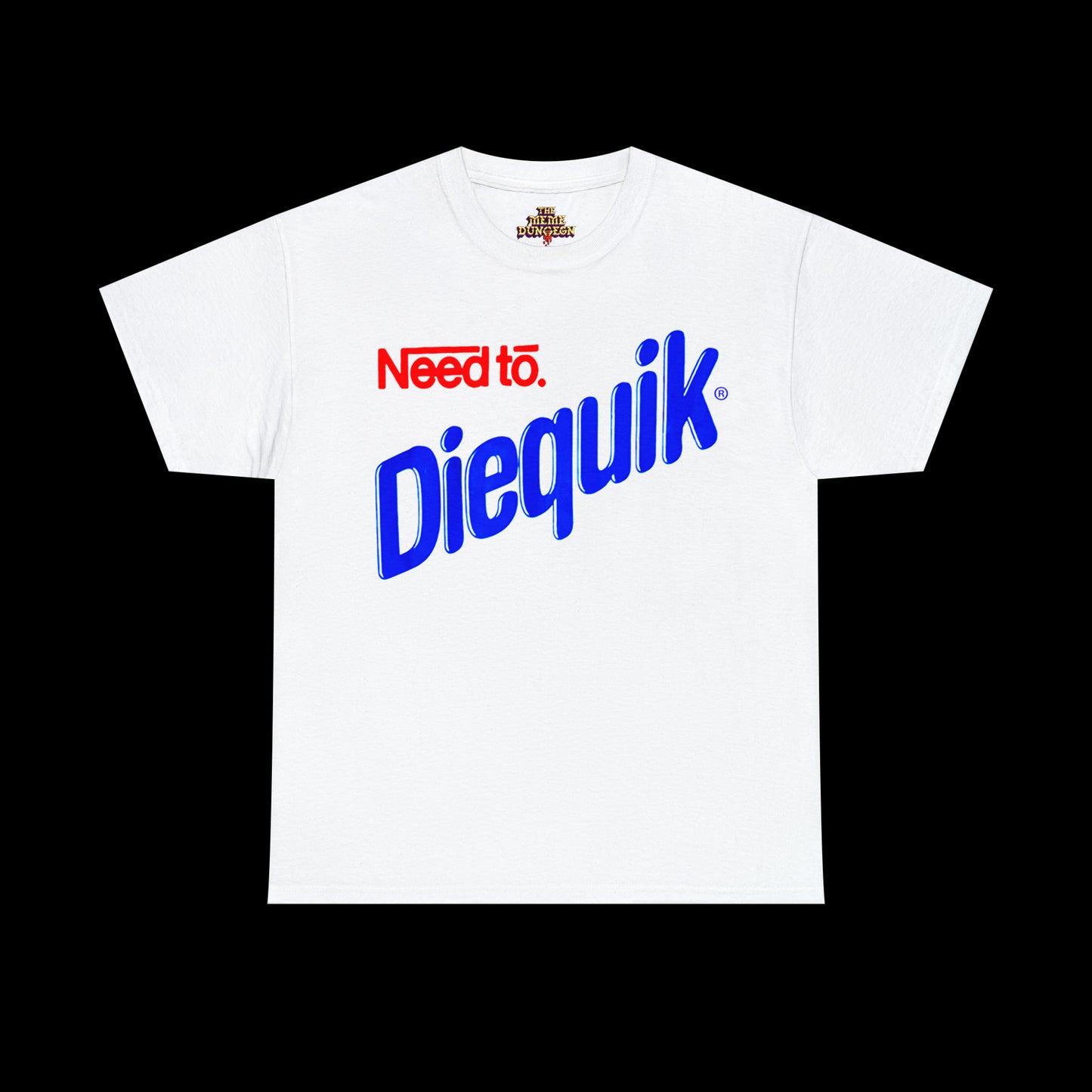 Need To Diequik Tee